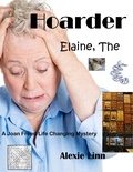  Alexie Linn - Elaine The Hoarder - A Life Changing Joan Freed Mystery Adventure, #5.