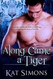  Kat Simons - Along Came A Tiger - Tiger Shifters, #2.