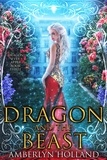  Amberlyn Holland - Dragon and the Beast - Dragon Ever After, #3.