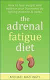  Michael Mattingly - The Adrenal Fatigue Diet.