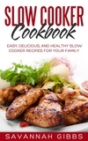  Savannah Gibbs - Slow Cooker Cookbook: Easy, Delicious, and Healthy Slow Cooker Recipes for Your Family.
