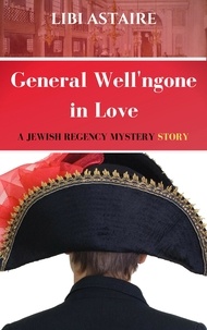  Libi Astaire - General Well'ngone in Love - A Jewish Regency Mystery Story, #2.