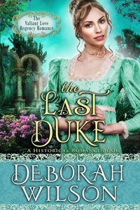  Deborah Wilson - The Last Duke (The Valiant Love Regency Romance #4) (A Historical Romance Book) - Valiant Love, #4.