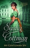  Sasha Cottman - My Gentleman Spy - The Duke of Strathmore, #5.