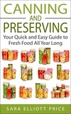  Sara Elliott Price - Canning and Preserving: Your Quick and Easy Guide to Fresh Food All Year Long.