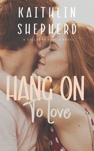  Kaithlin Shepherd - Hang On To Love - Callaway Family, #4.