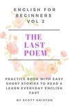  Scott Aniston - English For Beginners: The Last Poem - Practice Book with Easy Short Stories to Read &amp; Learn Everyday English Fast, #2.