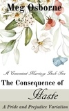  Meg Osborne - The Consequence of Haste: A Pride and Prejudice Variation - A Convenient Marriage, #5.