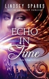  Lindsey Sparks et  Lindsey Fairleigh - Echo in Time: An Egyptian Mythology Paranormal Romance - Echo Trilogy, #1.