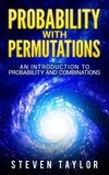  Steven Taylor - Probability with Permutations: An Introduction To Probability And Combinations.