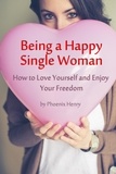  Phoenix Henry - Being a Happy Single Woman – How to Love Yourself and Enjoy Your Freedom.