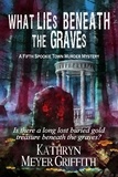  Kathryn Meyer Griffith - What Lies Beneath the Graves - Spookie Town Mysteries, #5.