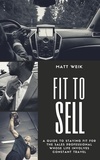  Matt Weik - Fit to Sell: A Guide to Staying Fit for the Sales Professional Whose Life Involves Constant Travel.