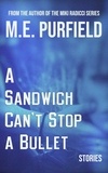  M.E. Purfield - A Sandwich Can't Stop A Bullet - Stories.