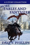  Dale T. Phillips - More Fables and Fantasies: A 5 Story Collection - Fables and Fantasies, #2.