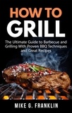  Mike G. Franklin - How to Grill: The Ultimate Guide to Barbecue and Grilling with Proven BBQ Techniques and Great Recipes.