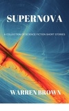  Warren Brown - Supernova: A Collection of Science Fiction Short Stories.