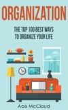  Ace McCloud - Organization: The Top 100 Best Ways To Organize Your Life.