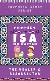  Kids Islamic Books - Prophet Isa Ibn Maryam ; The Healer &amp; Resurrector - Prophet Story Series.