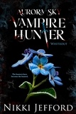  Nikki Jefford - Whiteout - Aurora Sky: Vampire Hunter, #5.