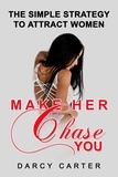  Darcy Carter - Make Her Chase You: The Simple Strategy to Attract Women.