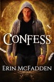  Erin McFadden - Confess - Confessor Series, #1.