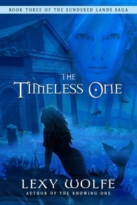  Lexy Wolfe - The Timeless One - The Sundered Lands Saga, #3.