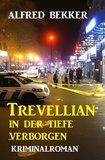  Alfred Bekker - Trevellian: In der Tiefe verborgen: Kriminalroman - Alfred Bekker Thriller Edition.