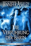  Jennifer Ashley - Die Verführung der Bärin - Shifters Unbound: Deutsche Ausgabe.