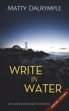  Matty Dalrymple - Write in Water - The Ann Kinnear Suspense Shorts.