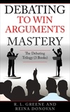  R. L. Greene et  Reina Donovan - Debating to Win Arguments Mastery: The Debating Trilogy.