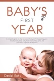  Daniel Rott - Baby's First Year: A Complete Guide on What to Expect From Your First Parenting Year – Including Baby Sleep, Baby Food Recipes, Baby Games, and Your Baby's Cognitive Development.
