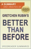  SpeedReader Summaries - A Summary and Analysis of Gretchen Rubin’s Better Than Before.