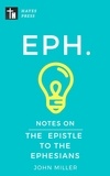  JOHN MILLER - Notes on the Epistle to the Ephesians - New Testament Bible Commentary Series.