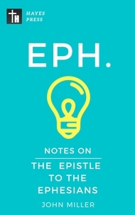  JOHN MILLER - Notes on the Epistle to the Ephesians - New Testament Bible Commentary Series.