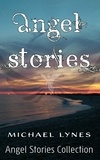  Michael Lynes - Angel Stories - Short Story Collection.
