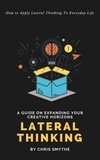  Chris Smythe - Lateral Thinking: How To Apply Lateral Thinking To Everyday Life.