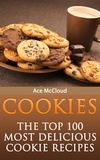  Ace McCloud - Cookies: The Top 100 Most Delicious Cookie Recipes.