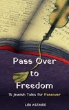  Libi Astaire - Pass Over to Freedom: 15 Jewish Tales for Passover.