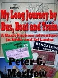  Peter Morffew - My Long Journey by Bus, Boat and Train. A Backpackers adventure in India and Sri Lanka.