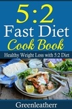  Greenleatherr - 5:2 Diet: 52 Fast Diet Cookbook to deal with fat &amp; obesity - Healthy Weight Loss.