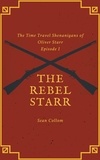  Sean Collom - The Rebel Starr - The Time Travel Shenanigans of Oliver Starr, #1.