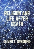  Oliver T. Spedding - Religion and Life After Death.
