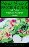  Paula Smythe - Plant-Based Protein Guide: High Protein Vegan and Vegetarian Recipes For Athletic Performance and Muscle Growth - Meatless Meals.
