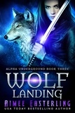  Aimee Easterling - Wolf Landing - Alpha Underground, #3.