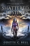  Odette C. Bell - Shattered Destiny Episode Six - Shattered Destiny, #6.