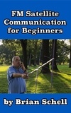  Brian Schell - FM Satellite Communications for Beginners - Amateur Radio for Beginners, #7.