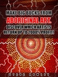  Steve Rowley - Make Big Bucks from Aboriginal Art. Discover Which Artists Return Up to 2000% Profit!.