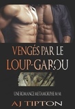  AJ Tipton - Vengés par le Loup-Garou: Une Romance Métamorphe M-M - Loups-Garous de Singer Valley, #3.