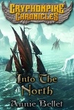  Annie Bellet - Into the North - Gryphonpike Chronicles, #6.